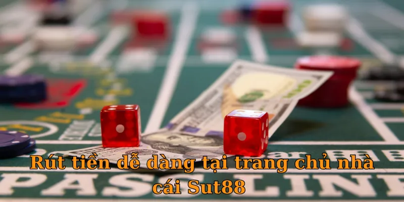 Rút tiền dễ dàng tại trang chủ nhà cái Sut88 