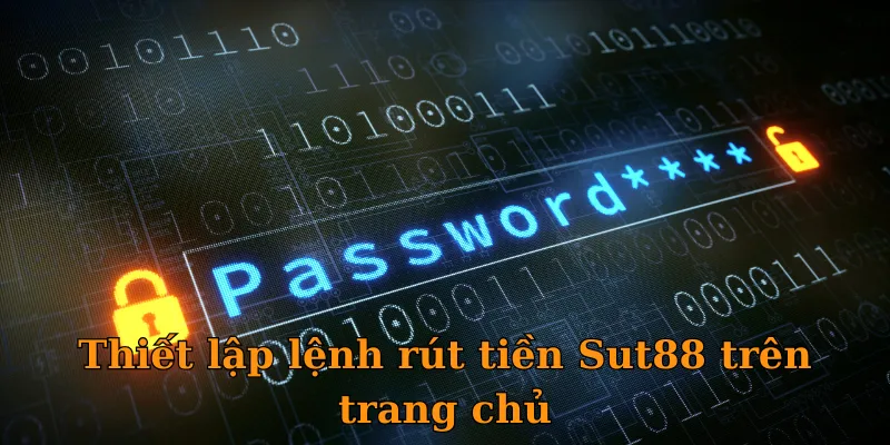 Thiết lập lệnh rút tiền Sut88 trên trang chủ