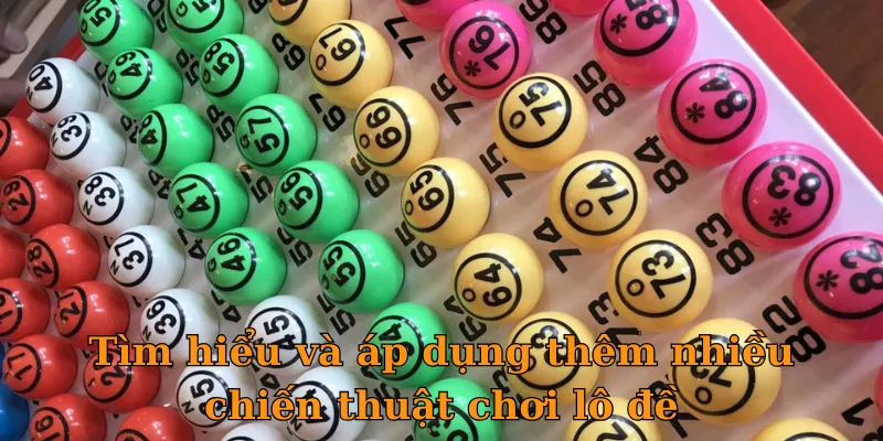 Tìm hiểu và áp dụng thêm nhiều chiến thuật chơi lô đề