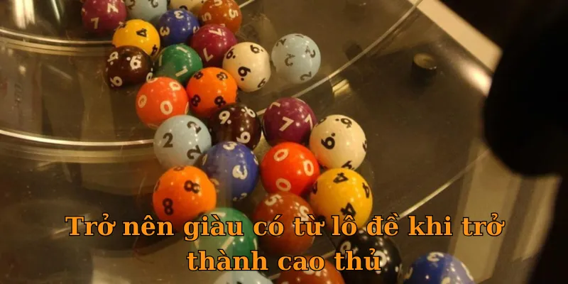 Trở nên giàu có từ lô đề khi trở thành cao thủ