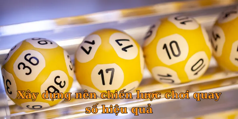 Xây dựng nên chiến lược chơi quay số hiệu quả